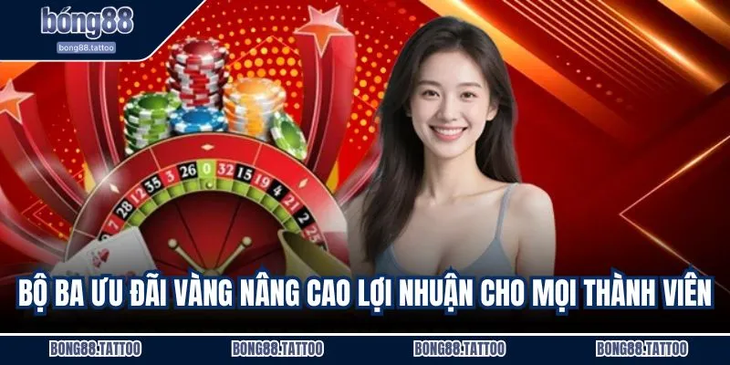 Bộ ba ưu đãi vàng nâng cao lợi nhuận cho mọi thành viên