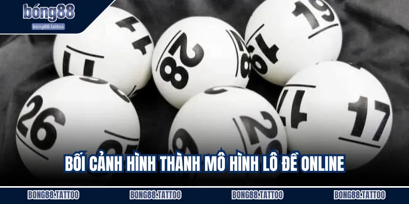 Bối cảnh hình thành mô hình lô đề online