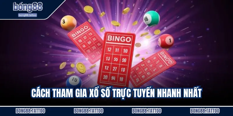 Cách tham gia xổ số trực tuyến nhanh nhất