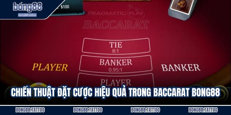 Chiến thuật đặt cược hiệu quả trong Baccarat Bong88