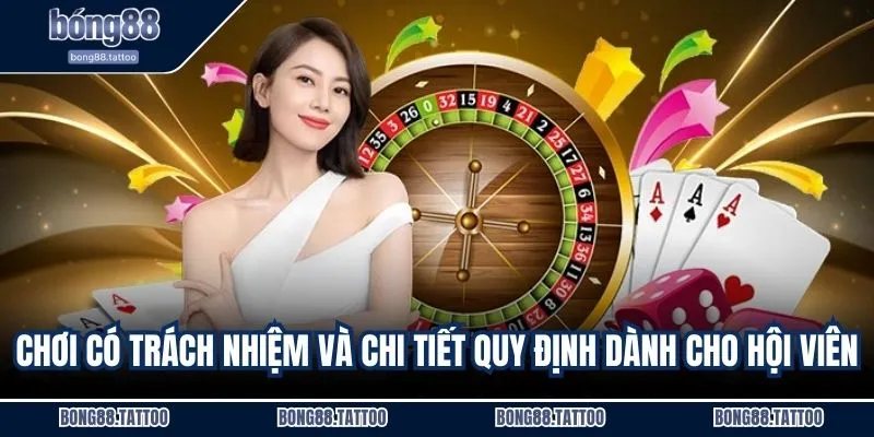 Chơi có trách nhiệm và chi tiết quy định dành cho hội viên