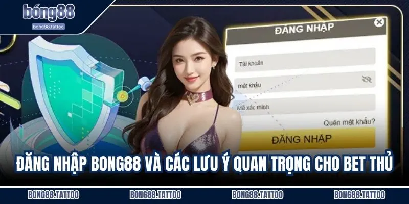 Đăng nhập BONG88 và các lưu ý quan trọng cho bet thủ