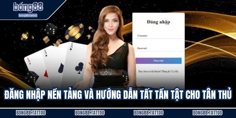 Đăng nhập nền tảng và hướng dẫn tất tần tật cho tân thủ