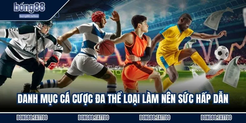 Danh mục cá cược đa thể loại làm nên sức hấp dẫn