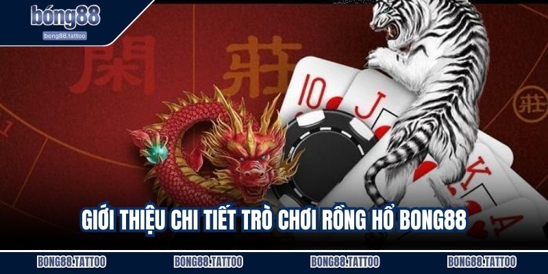 Giới thiệu chi tiết trò chơi rồng hổ Bong88