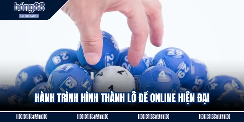 Hành trình hình thành lô đề online hiện đại