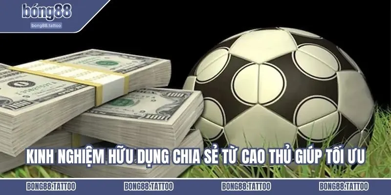 Kinh nghiệm hữu dụng chia sẻ từ cao thủ giúp tối ưu khả năng thắng