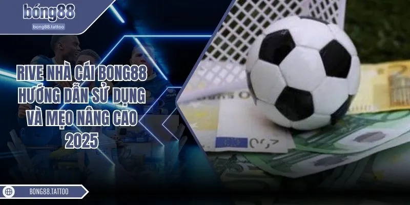 Rive nhà cái Bong88