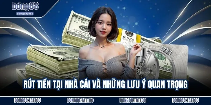 Rút tiền tại nhà cái và những lưu ý quan trọng