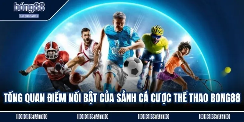 Tổng quan điểm nổi bật của sảnh cá cược thể thao BONG88